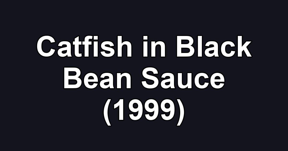 Catfish in Black Bean Sauce (1999)