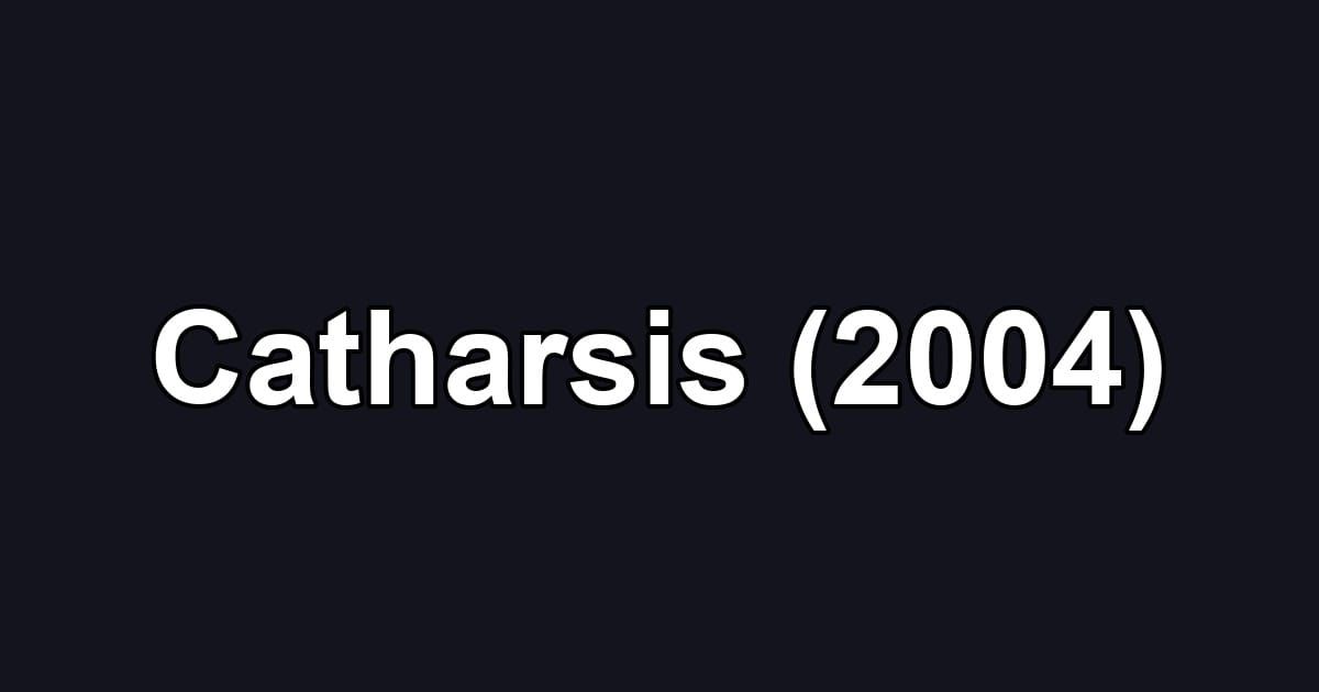Catharsis (2004)