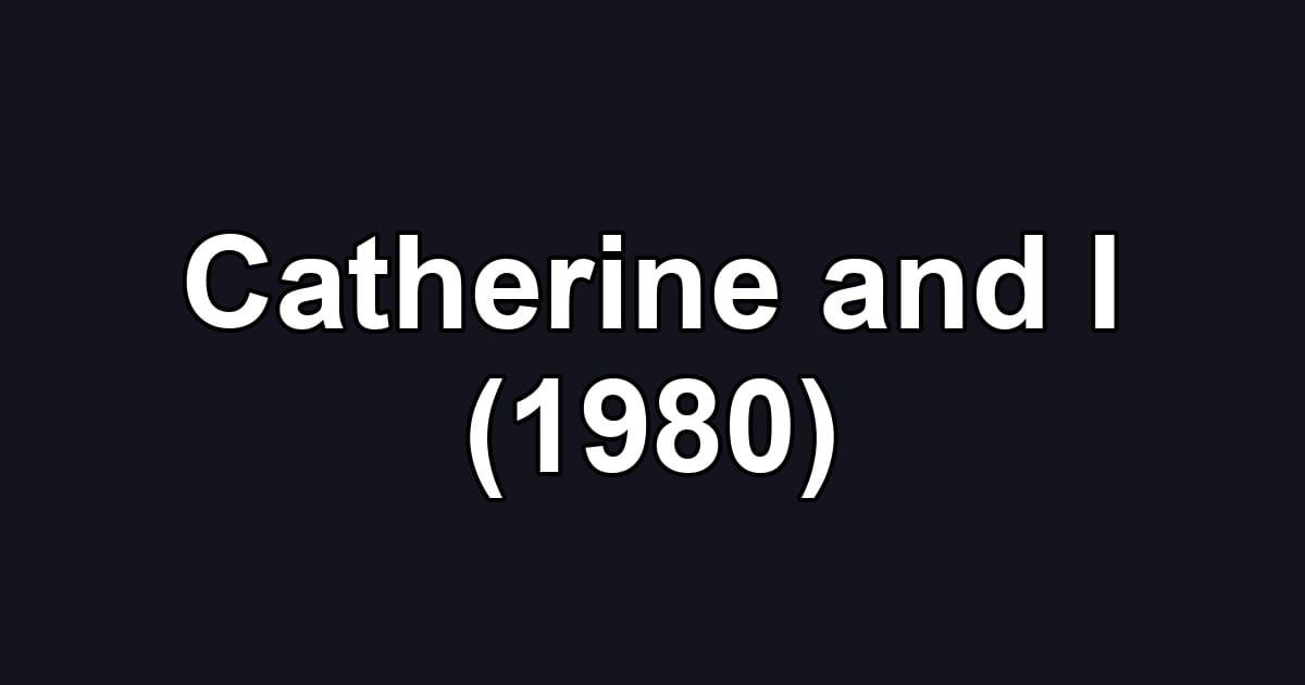 Catherine and I (1980)