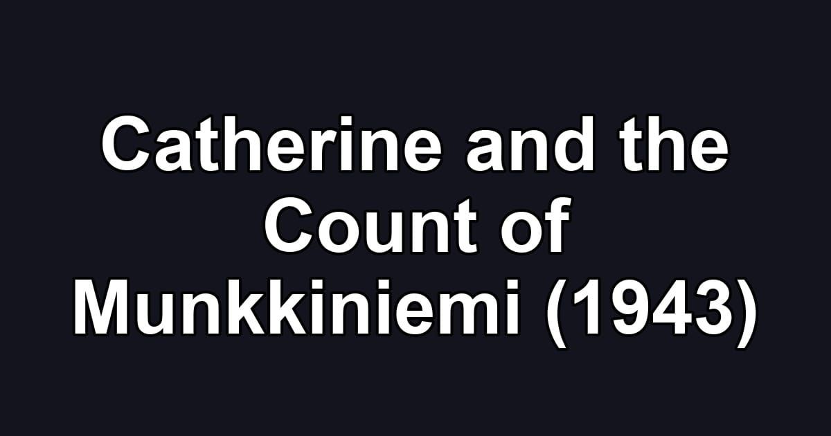 Catherine and the Count of Munkkiniemi (1943)