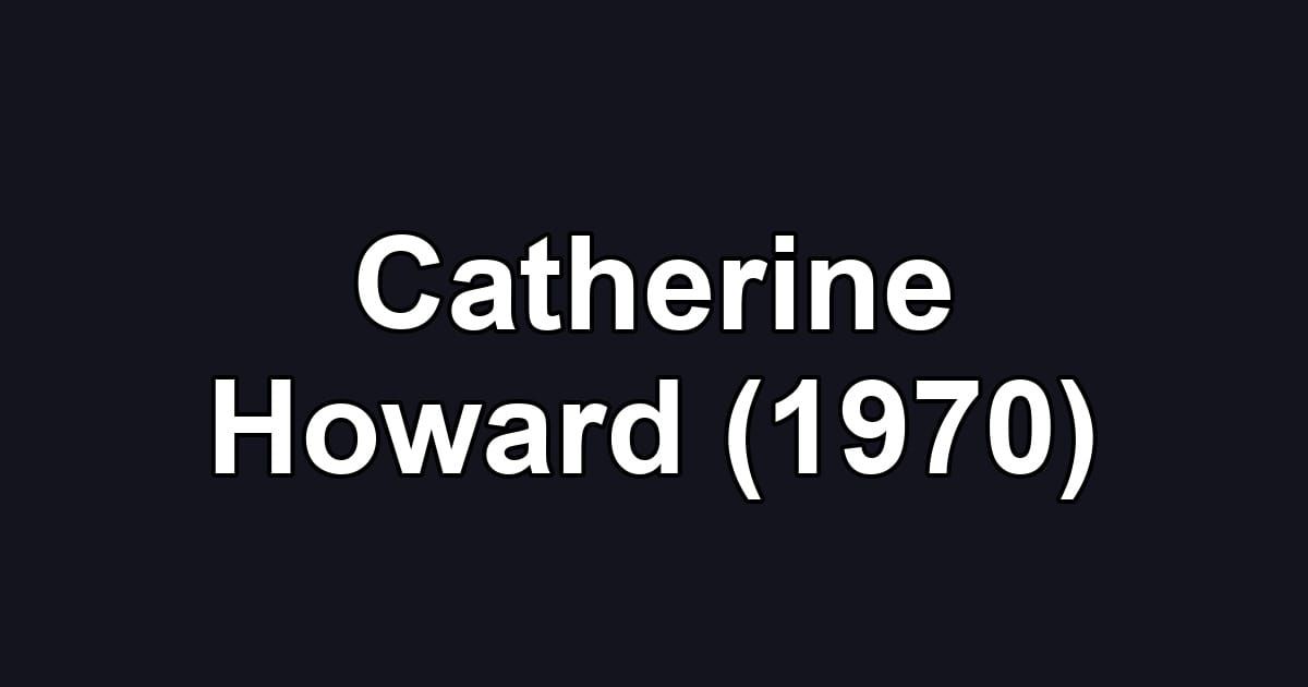 Catherine Howard (1970)