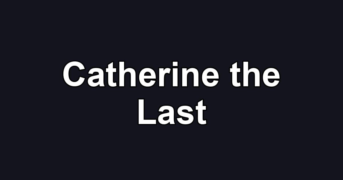 Catherine the Last