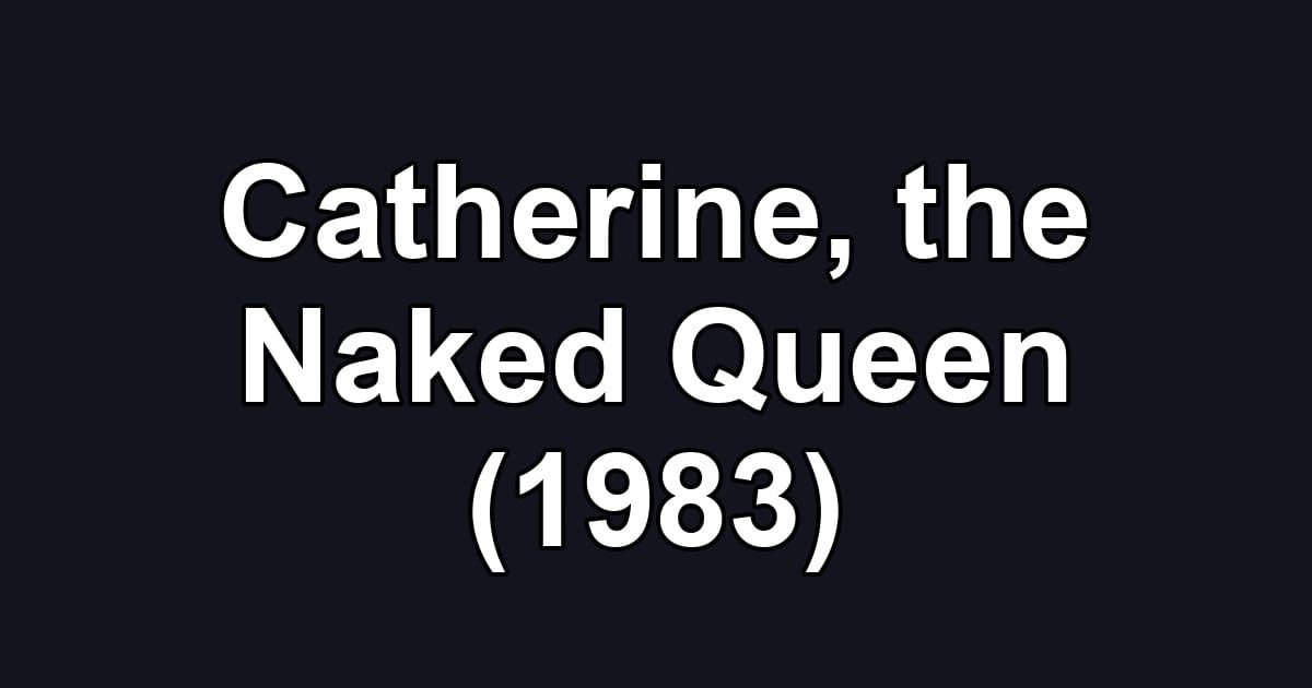 Catherine, the Naked Queen (1983)
