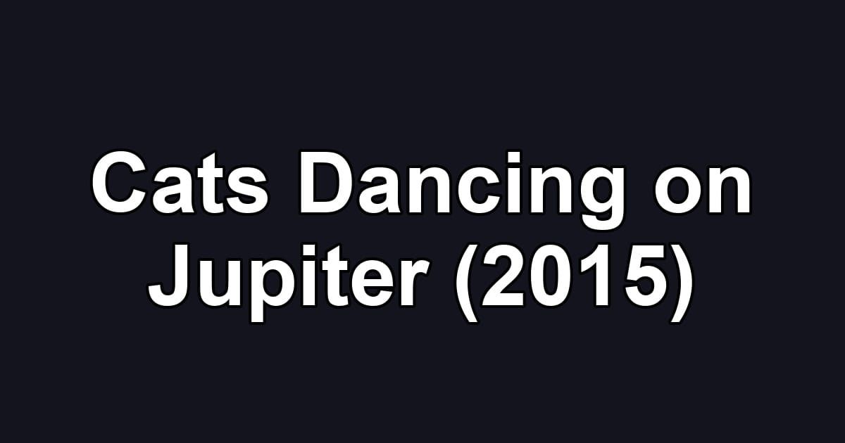 Cats Dancing on Jupiter (2015)
