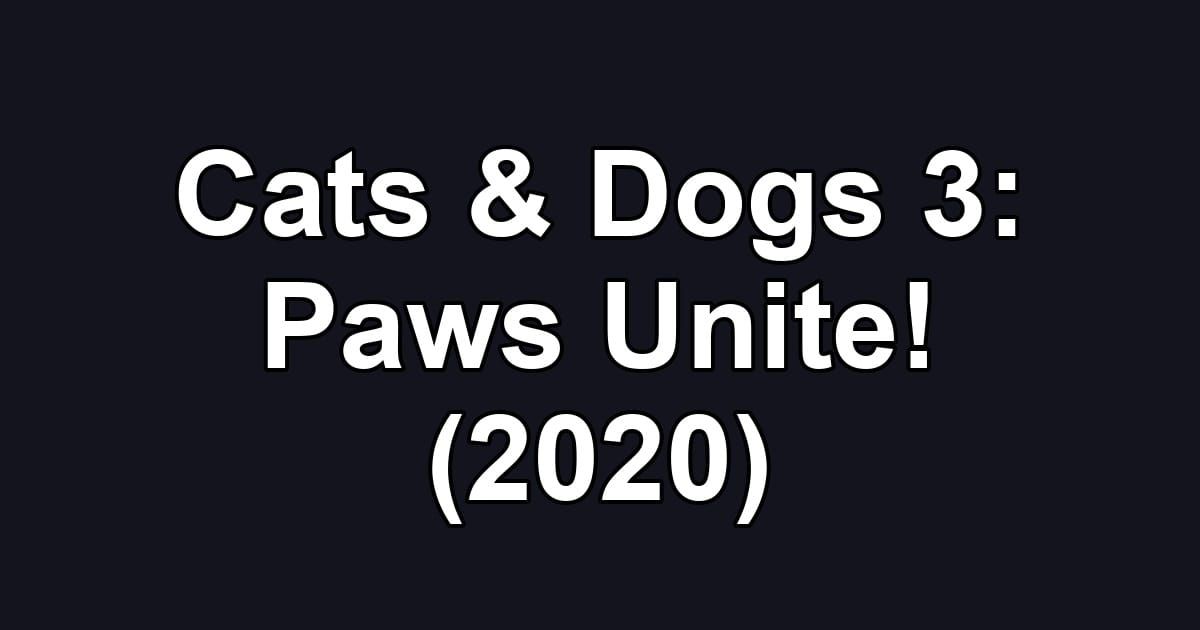 Cats & Dogs 3: Paws Unite! (2020)
