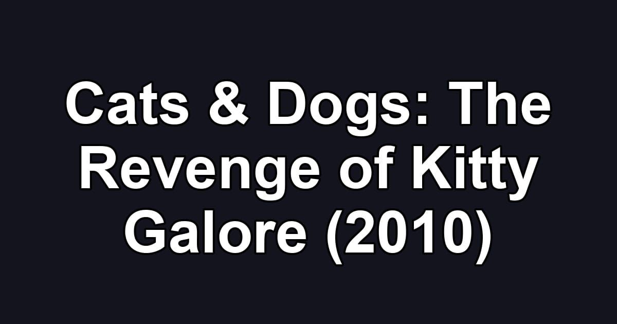 Cats & Dogs: The Revenge of Kitty Galore (2010)