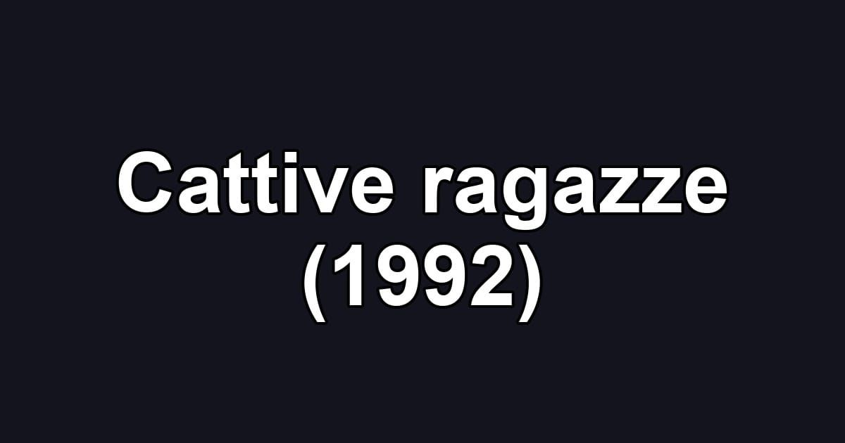 Cattive ragazze (1992)