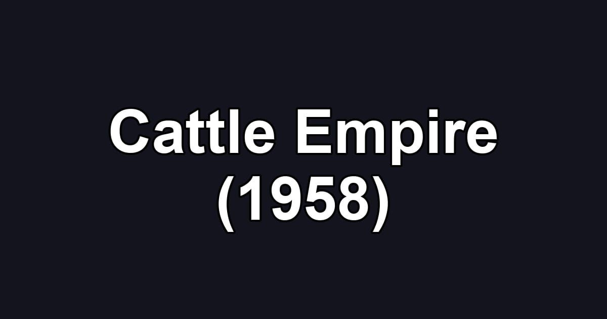 Cattle Empire (1958)