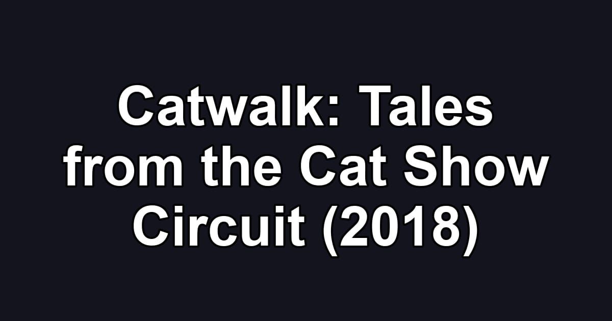 Catwalk: Tales from the Cat Show Circuit (2018)