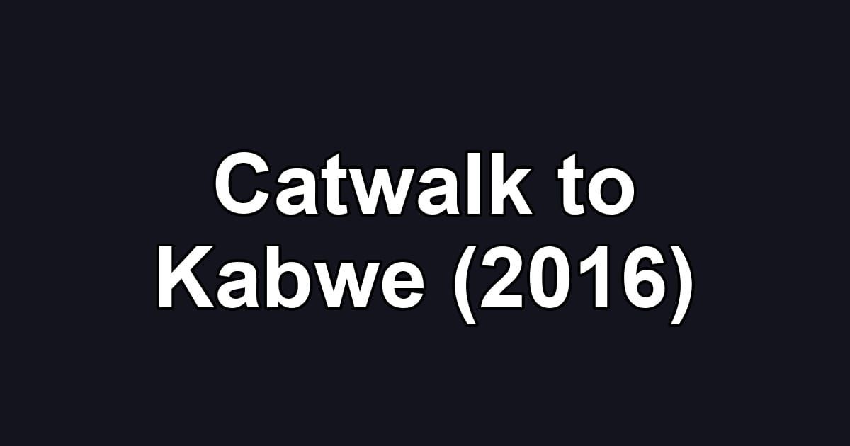 Catwalk to Kabwe (2016)