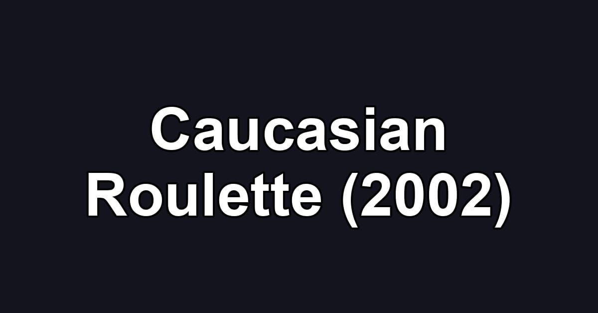 Caucasian Roulette (2002)