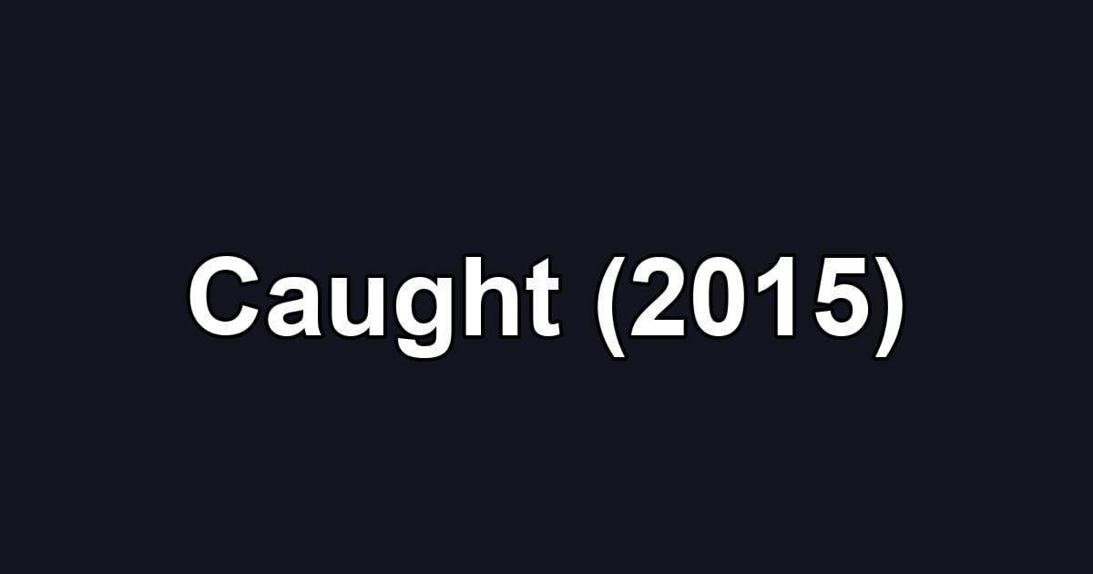 Caught (2015)