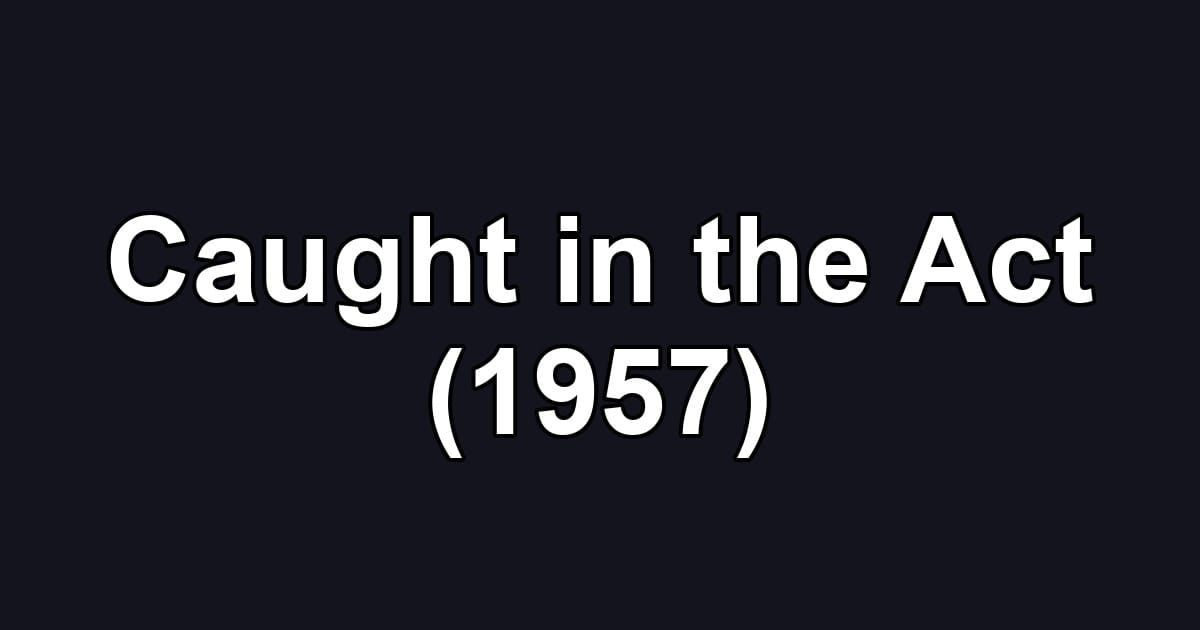 Caught in the Act (1957)