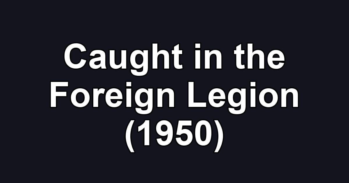 Caught in the Foreign Legion (1950)