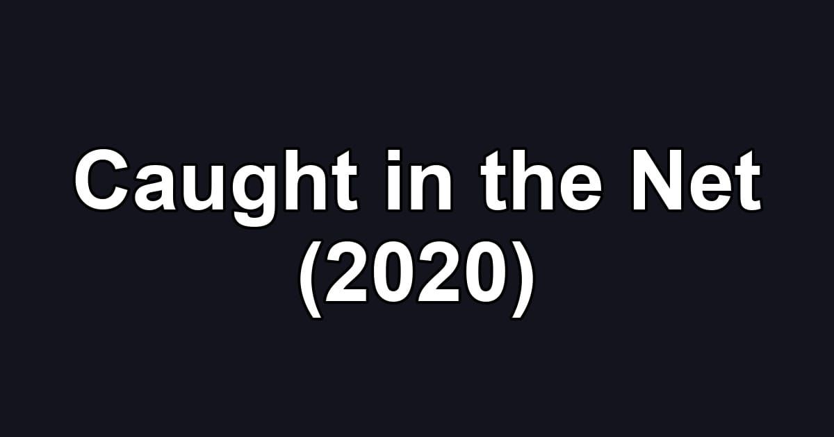 Caught in the Net (2020)