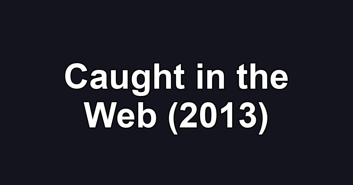 Caught in the Web (2013)