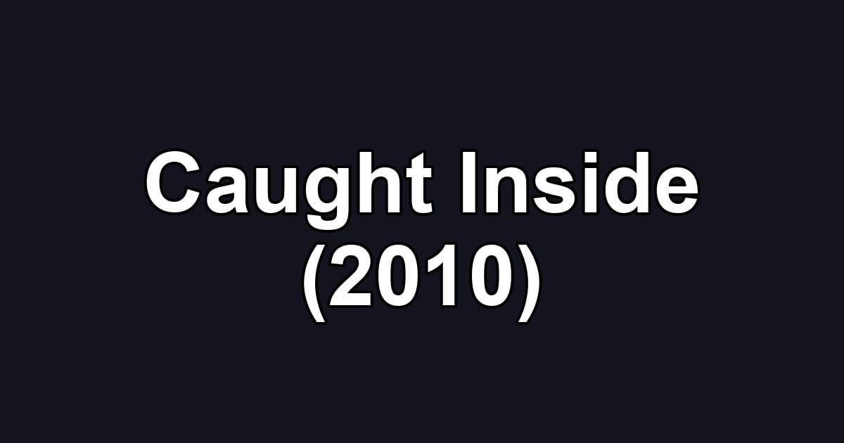Caught Inside (2010)