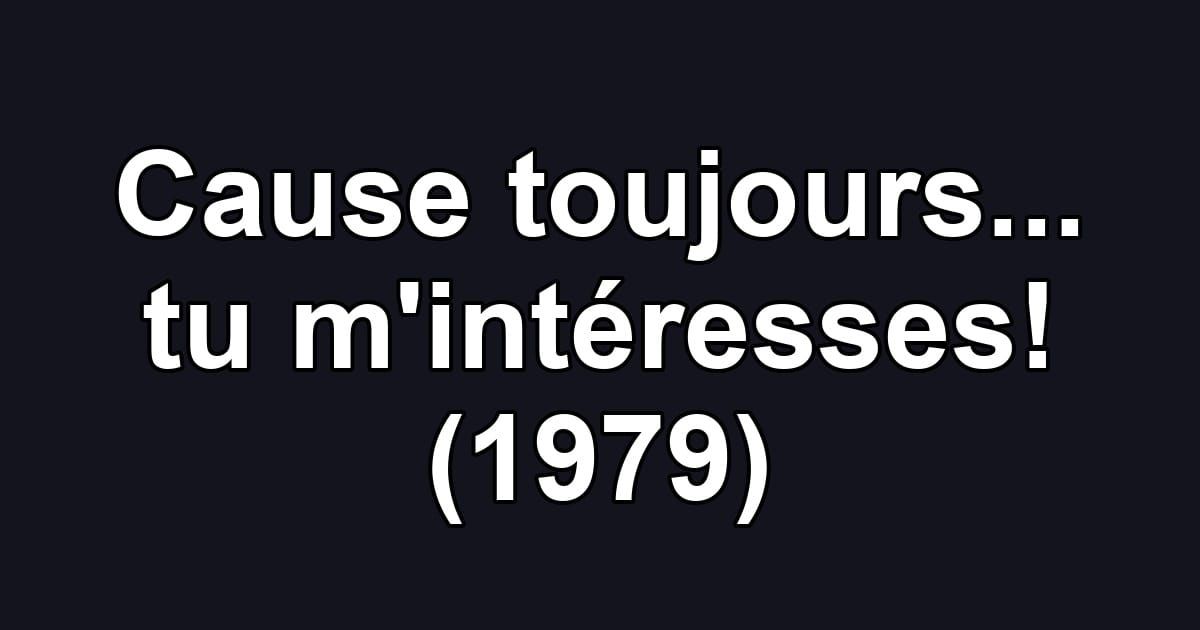 Cause toujours... tu m'intéresses! (1979)