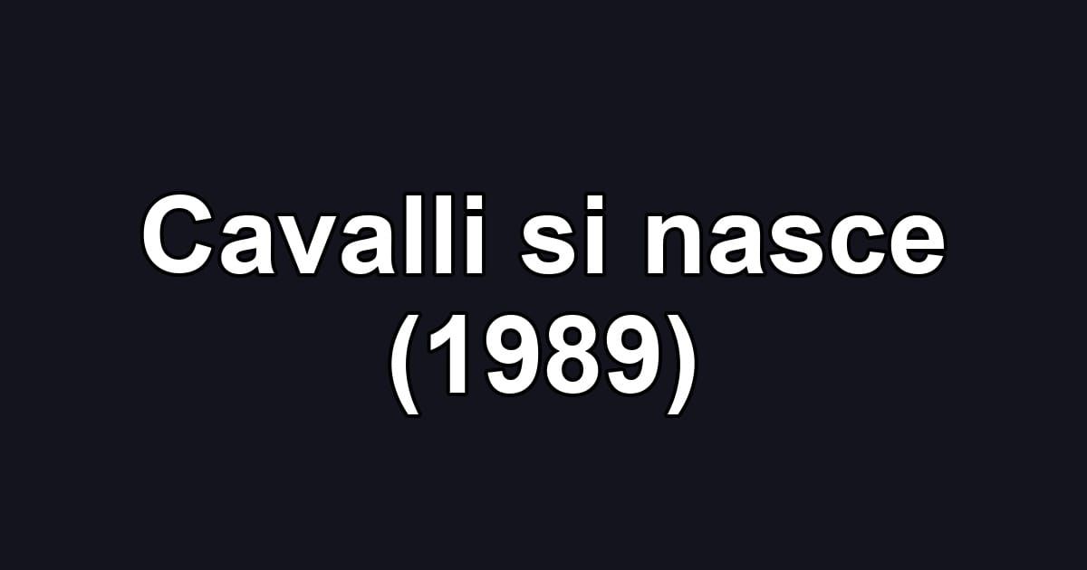 Cavalli si nasce (1989)