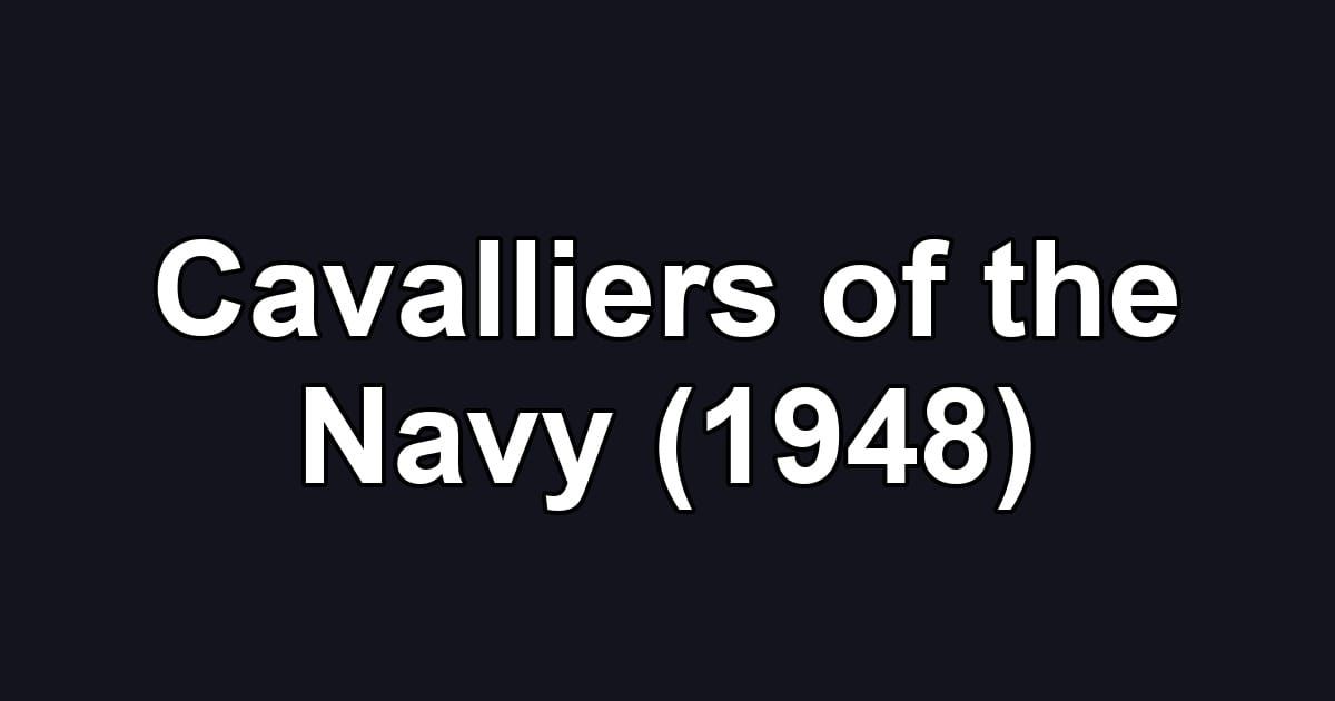 Cavalliers of the Navy (1948)