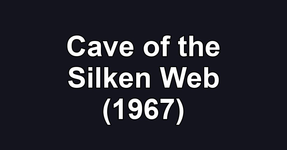 Cave of the Silken Web (1967)