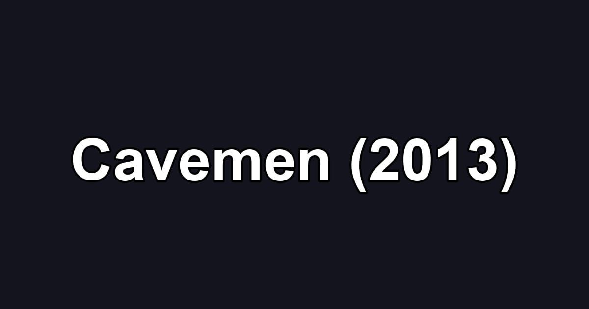 Cavemen (2013)