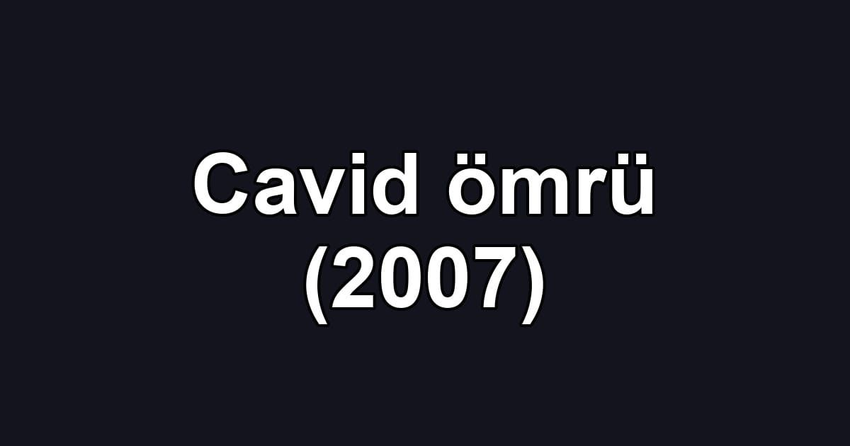 Cavid ömrü (2007)