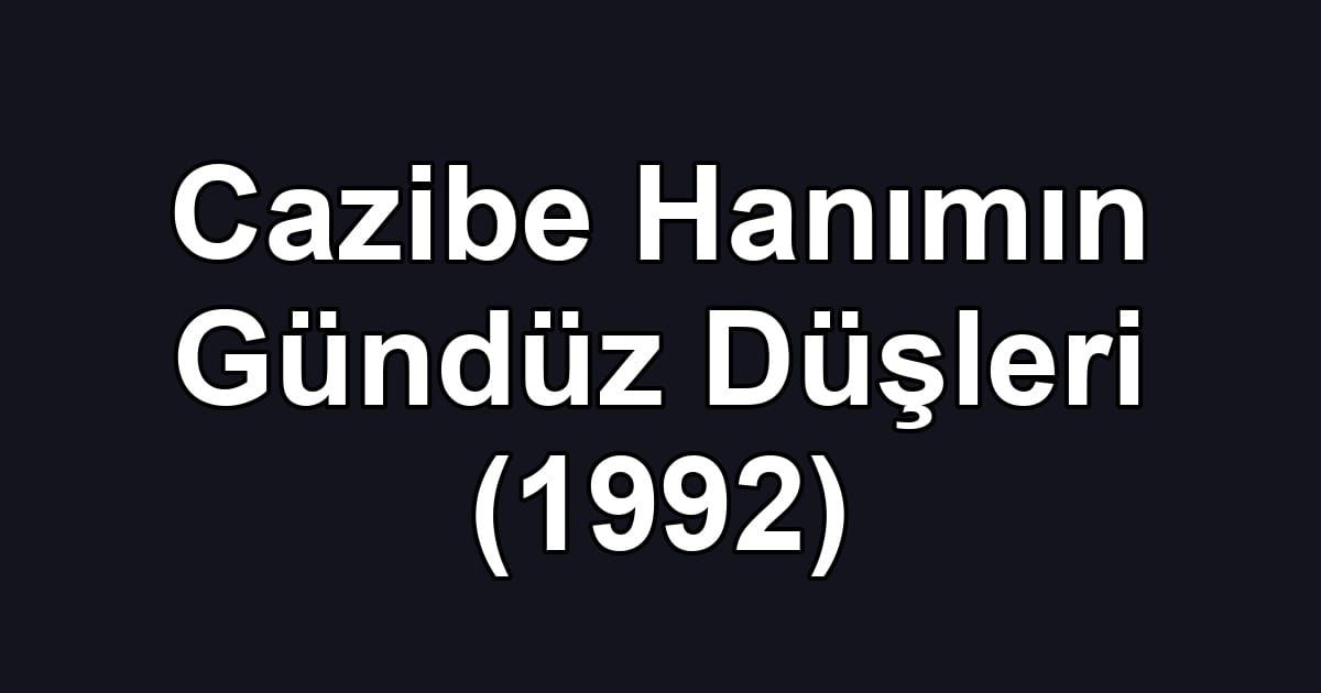 Cazibe Hanımın Gündüz Düşleri (1992)
