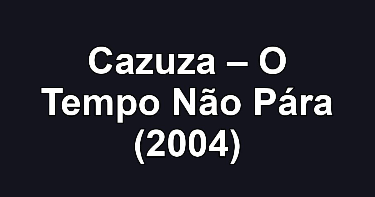 Cazuza – O Tempo Não Pára (2004)
