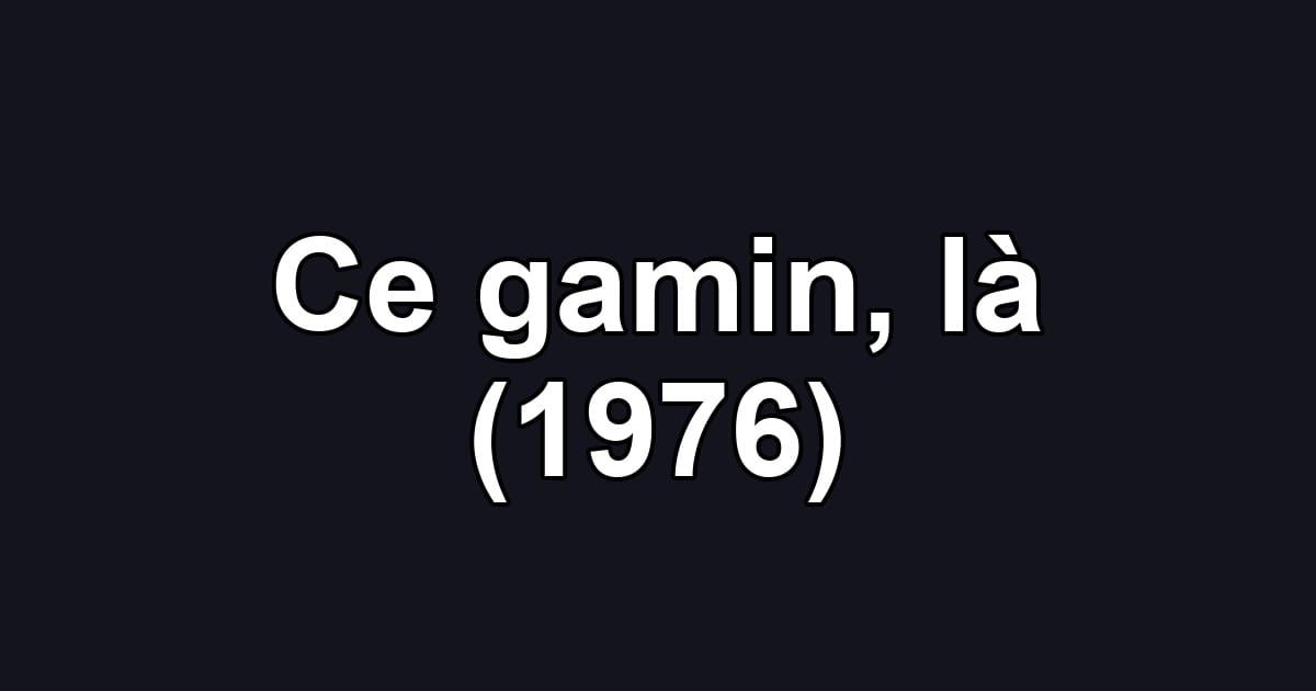 Ce gamin, là (1976)