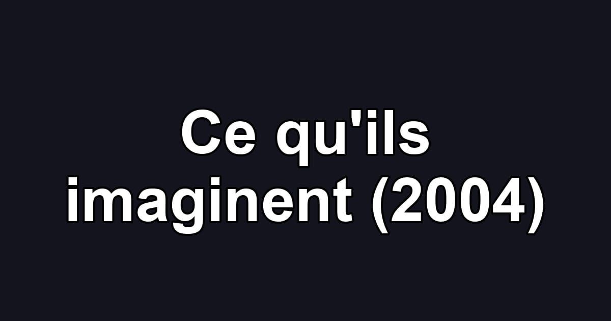 Ce qu'ils imaginent (2004)