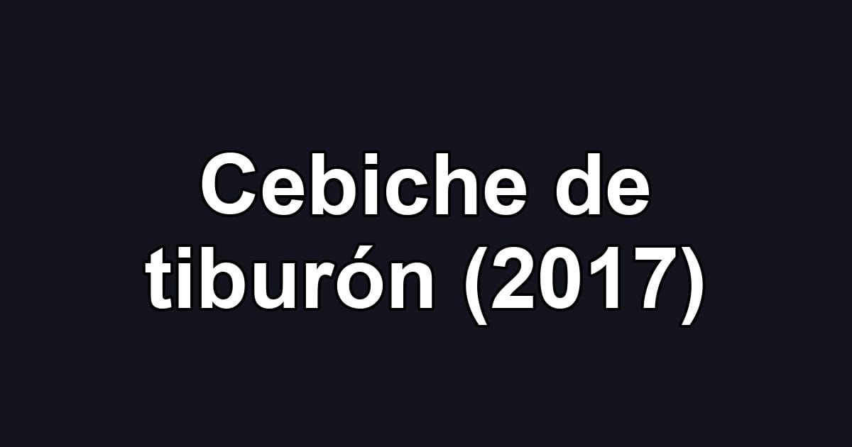 Cebiche de tiburón (2017)