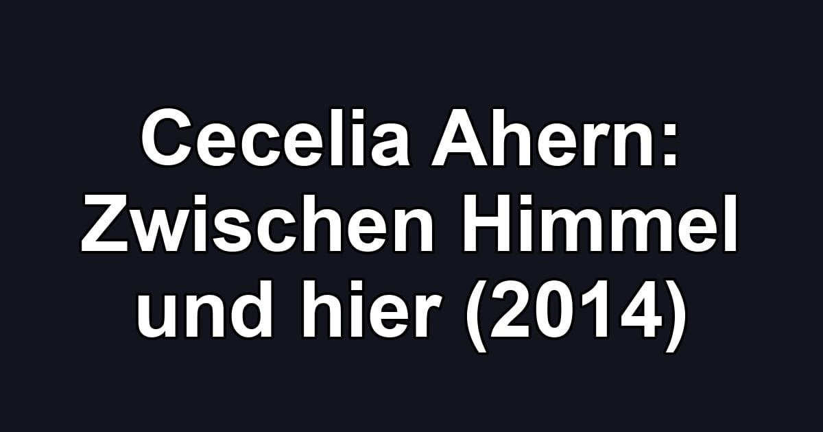 Cecelia Ahern: Zwischen Himmel und hier (2014)