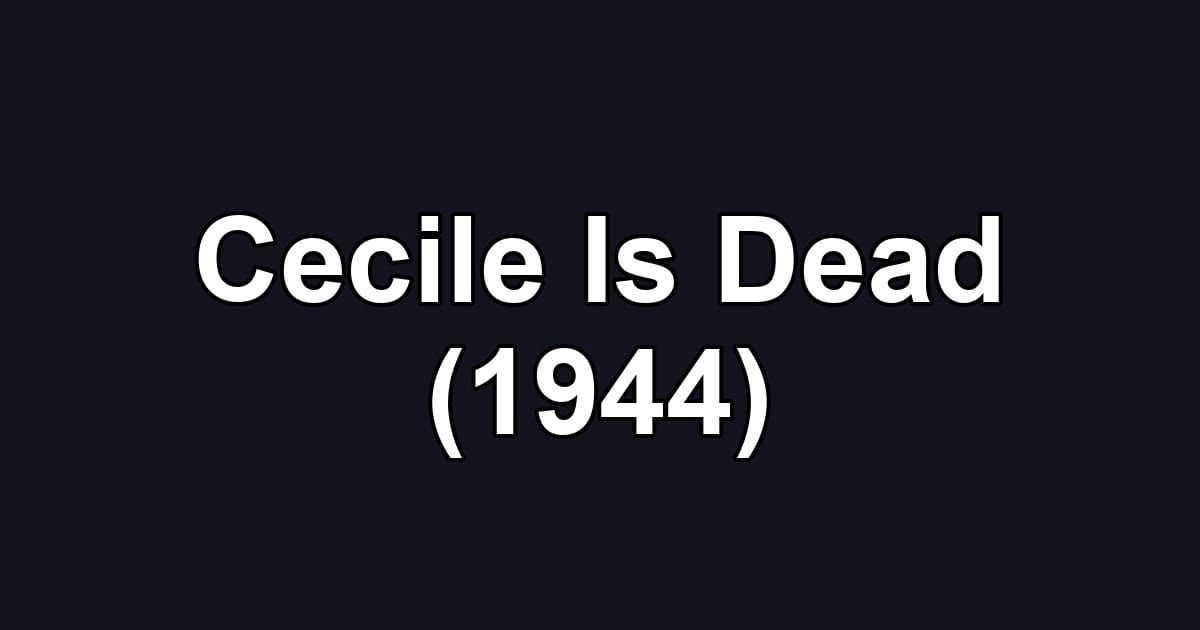 Cecile Is Dead (1944)