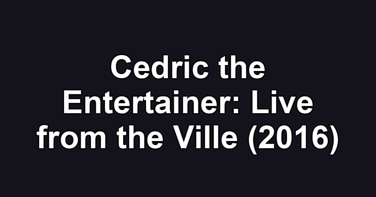 Cedric the Entertainer: Live from the Ville (2016)