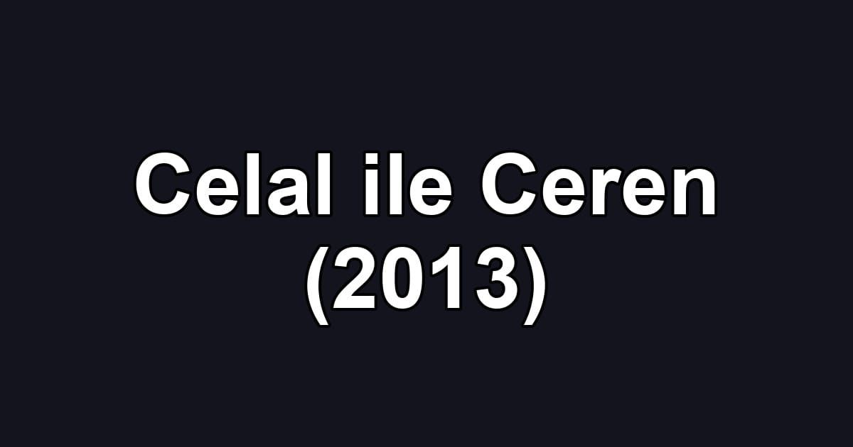 Celal ile Ceren (2013)