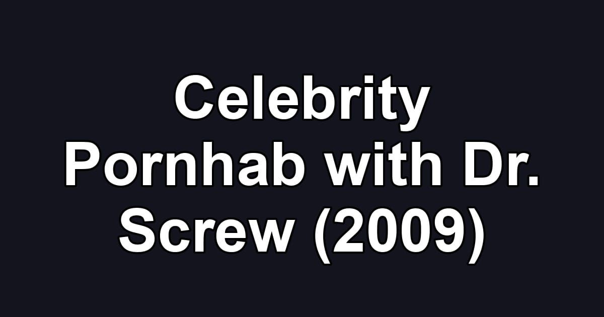 Celebrity Pornhab with Dr. Screw (2009)