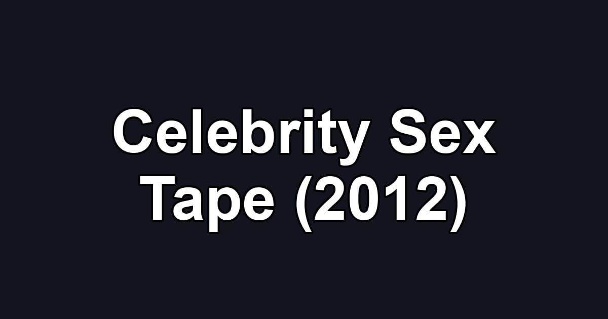 Celebrity Sex Tape (2012)