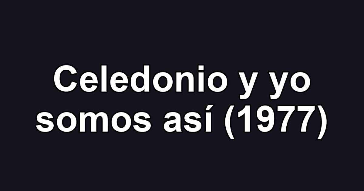 Celedonio y yo somos así (1977)