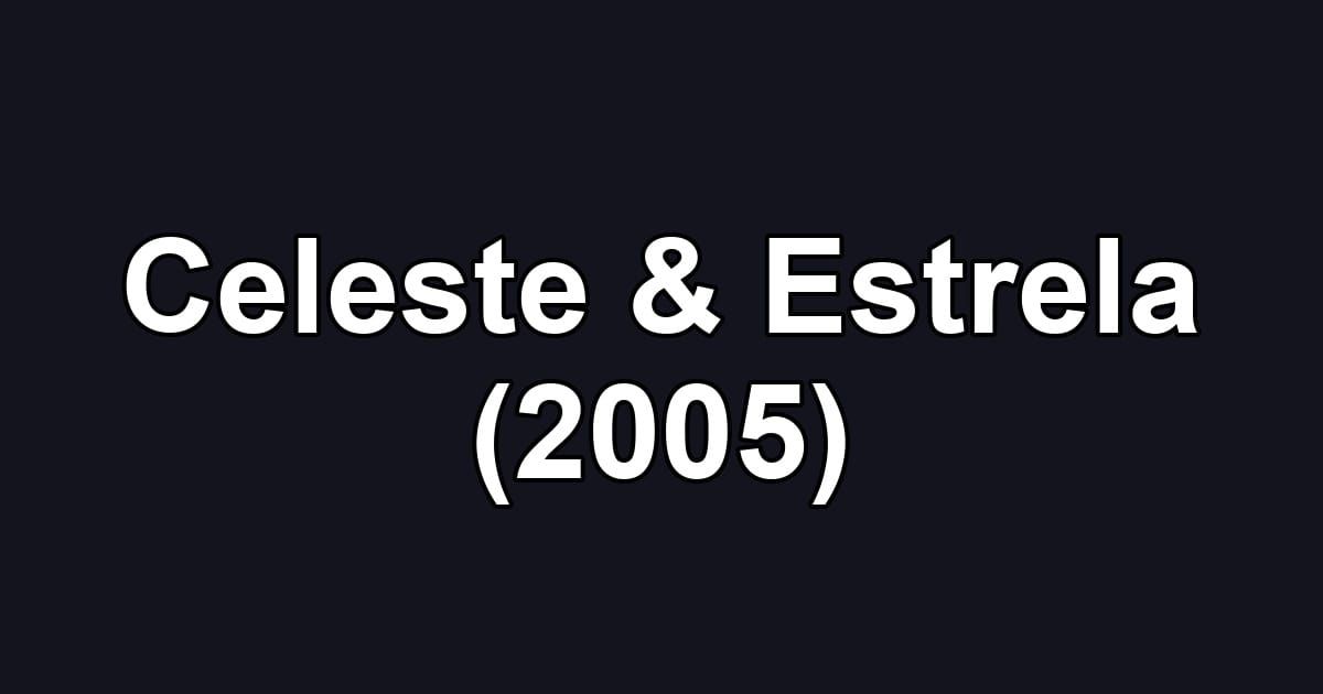 Celeste & Estrela (2005)