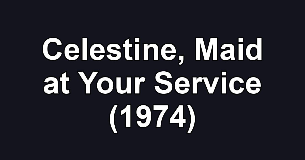 Celestine, Maid at Your Service (1974)