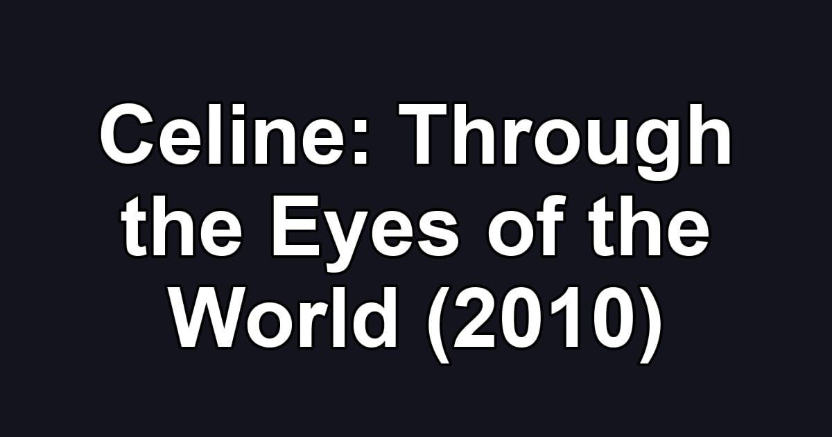 Celine: Through the Eyes of the World (2010)