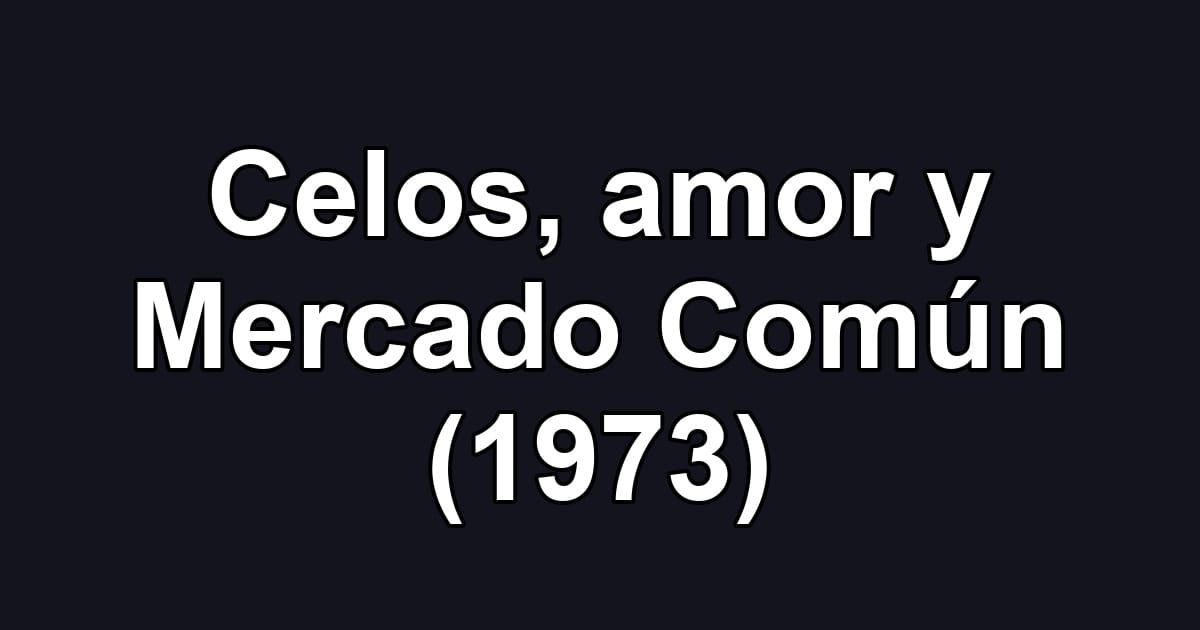Celos, amor y Mercado Común (1973)