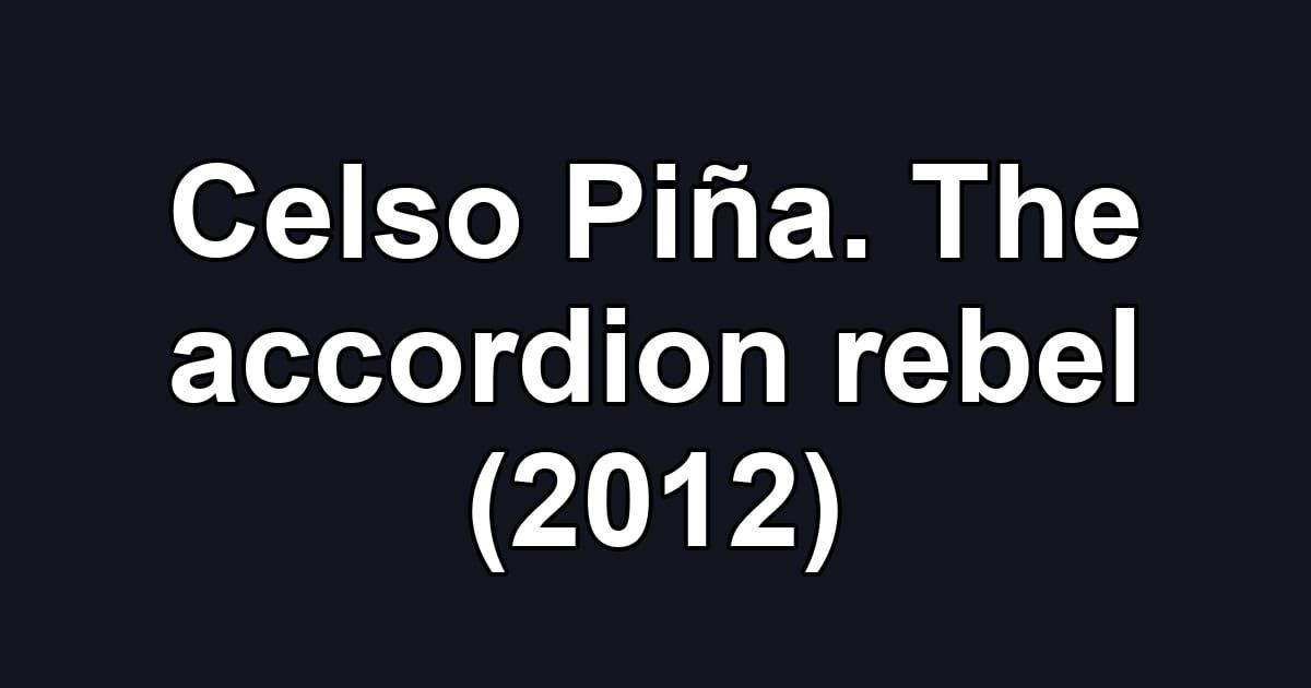 Celso Piña. The accordion rebel (2012)