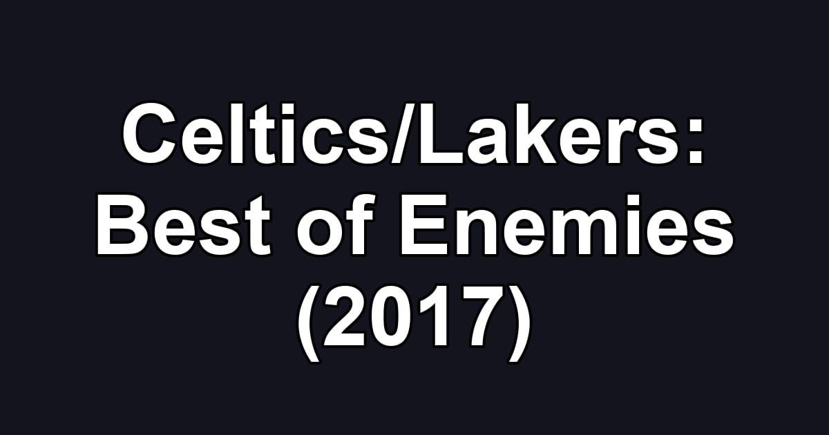 Celtics/Lakers: Best of Enemies (2017)