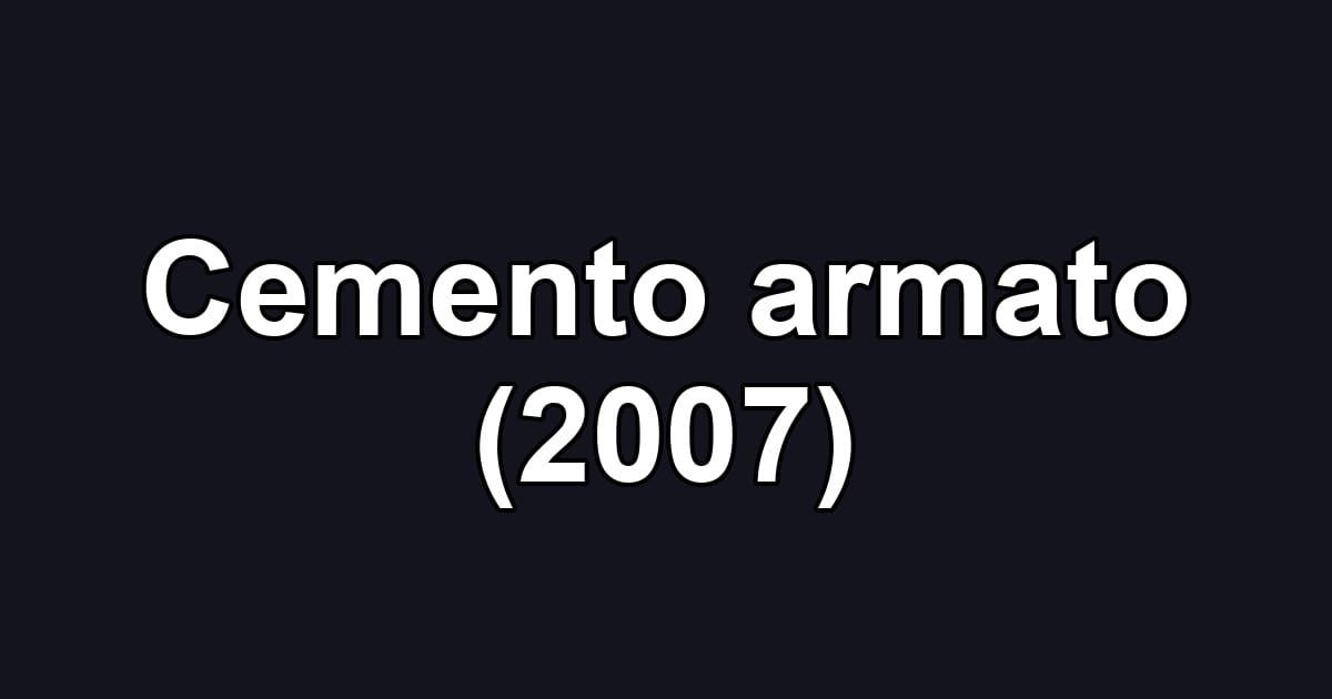 Cemento armato (2007)