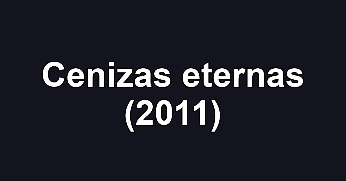 Cenizas eternas (2011)