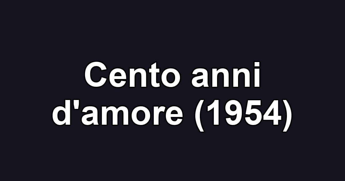 Cento anni d'amore (1954)