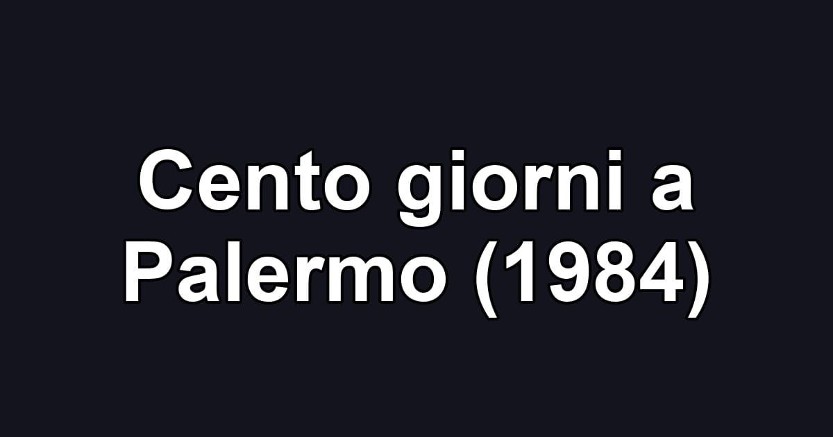 Cento giorni a Palermo (1984)