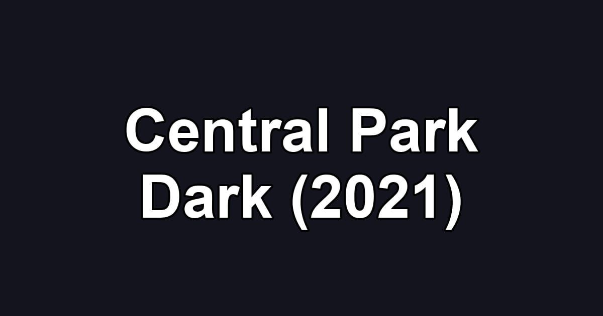 Central Park Dark (2021)